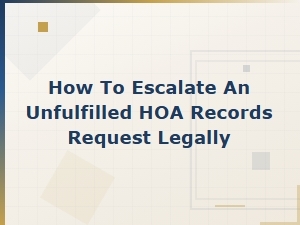 Legal Steps for Escalating Unfulfilled Hoa Records Requests