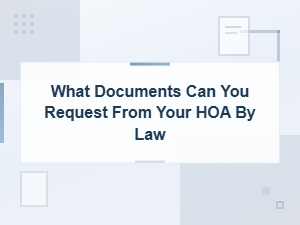 Documents You Can Legally Request From Your Hoa